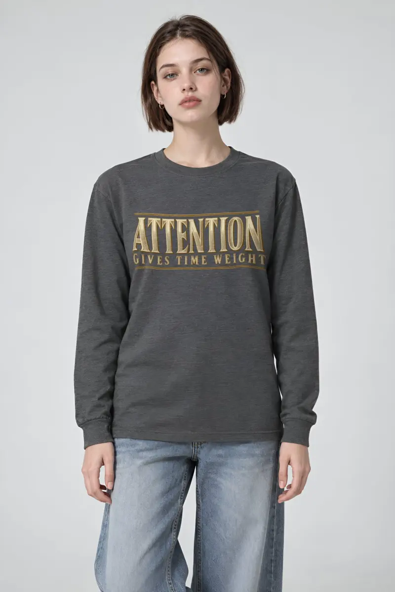 "Attention Gives Time Weight" Unisex Longsleeve T-shirt