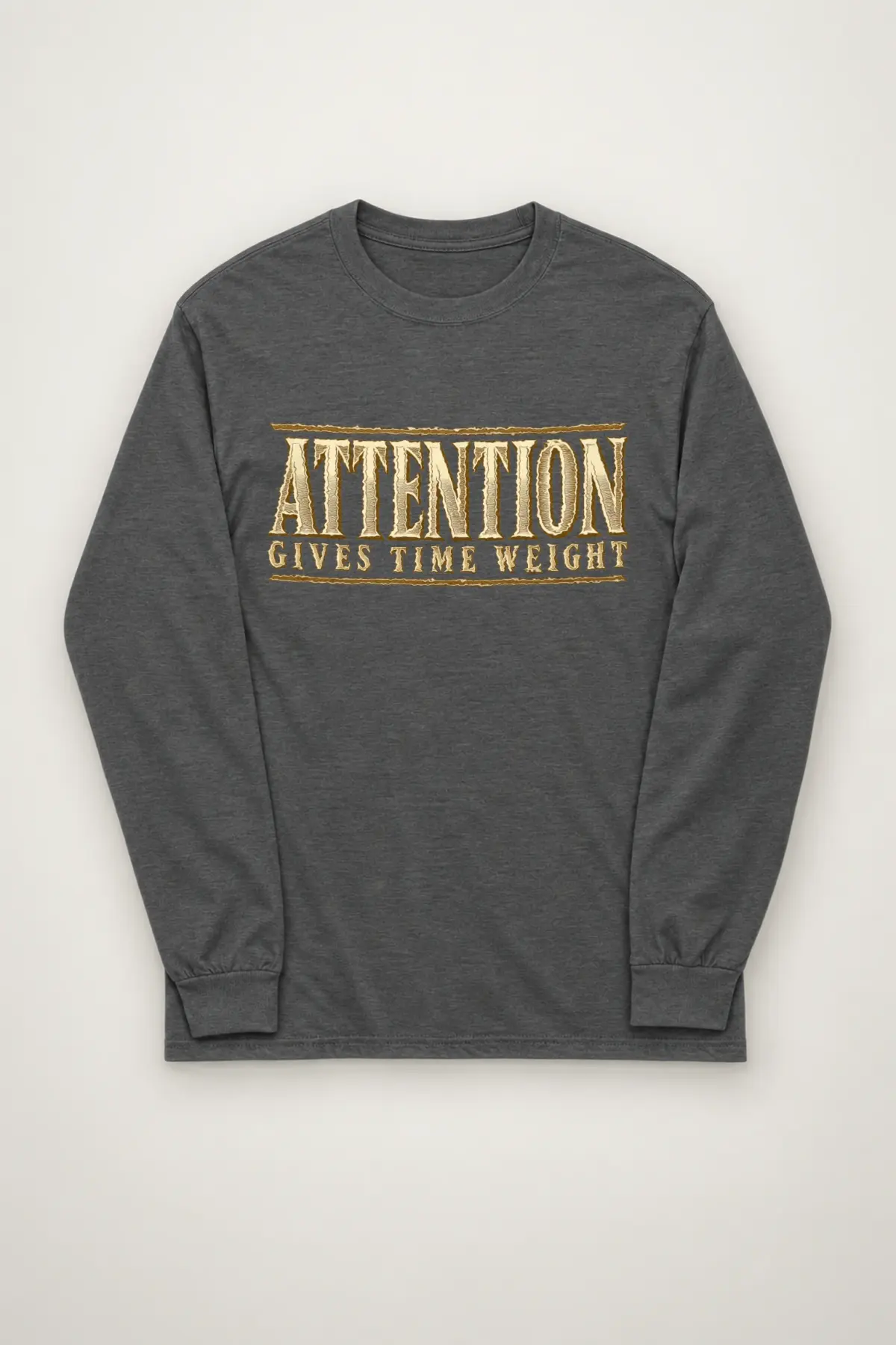 "Attention Gives Time Weight" Unisex Longsleeve T-shirt