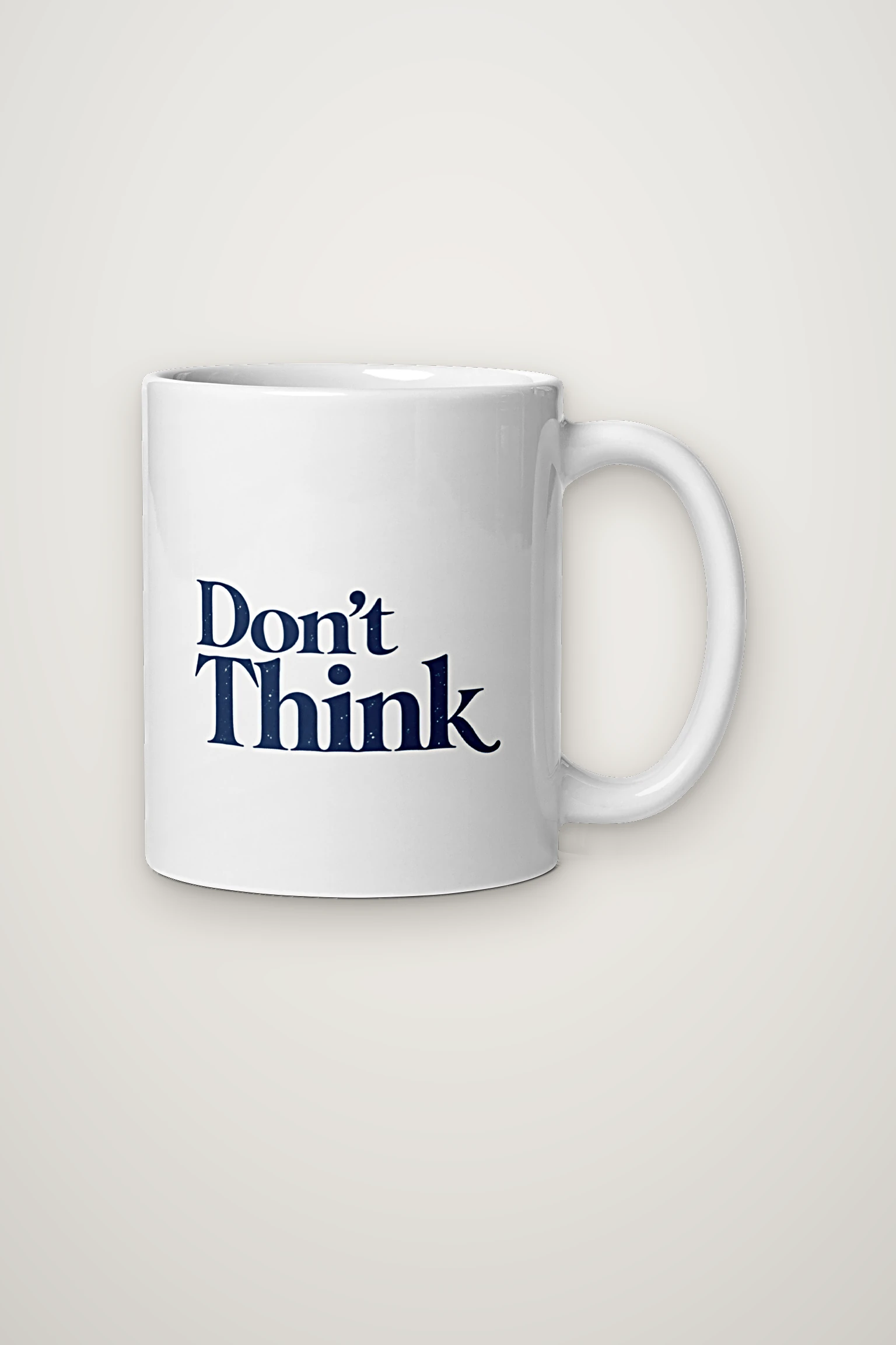 "Don’t Think" 11oz Ceramic Mug