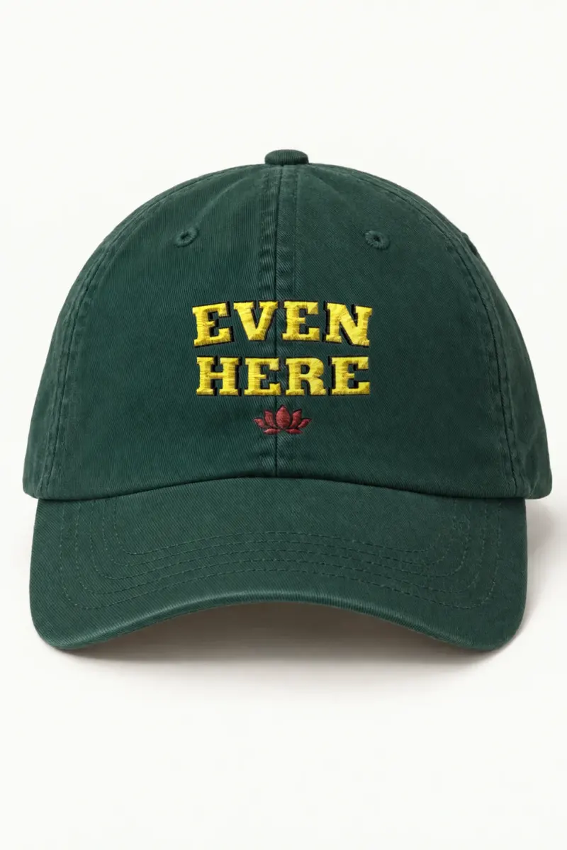 "Even Here" Classic Dad Hat · Embroidered