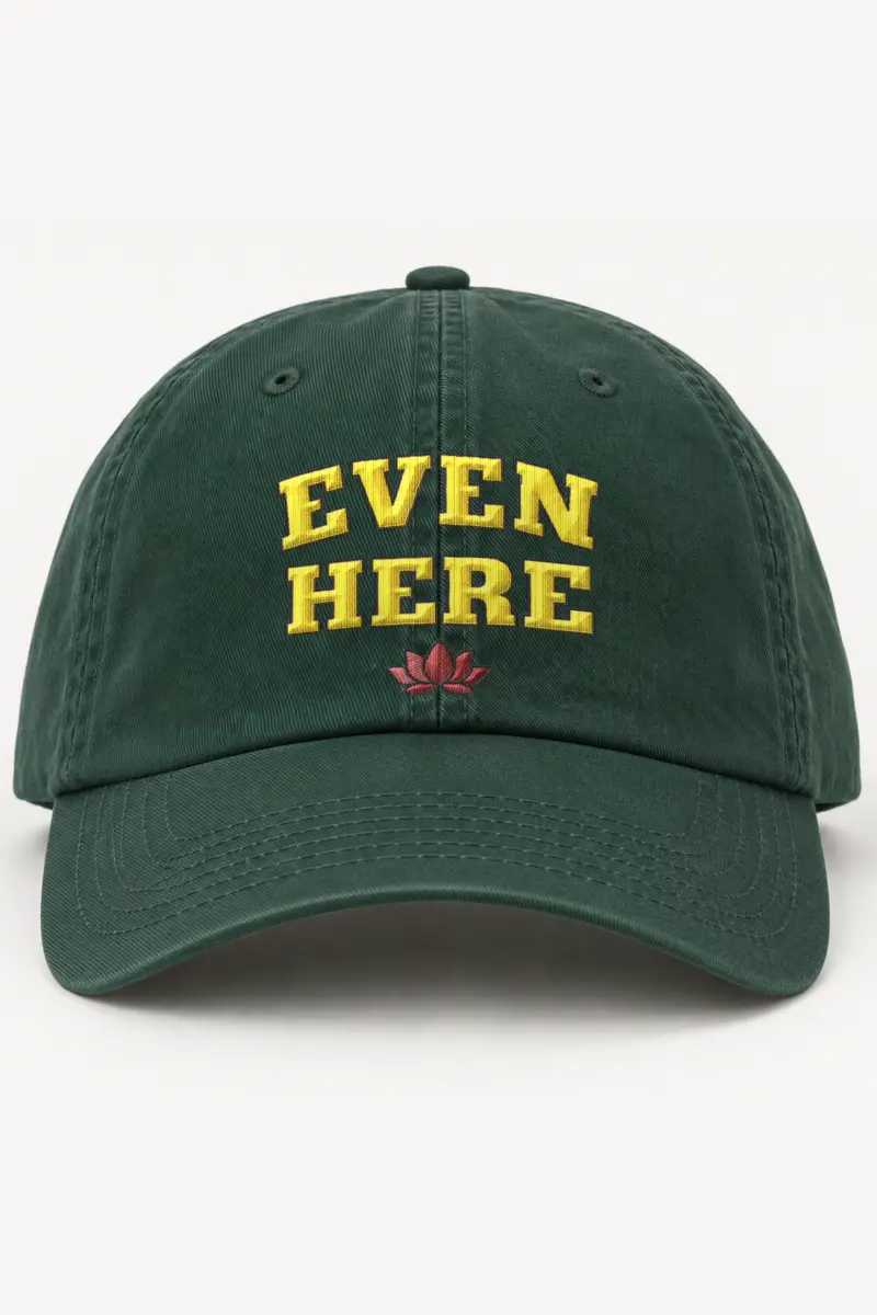 "Even Here" Classic Dad Hat · Embroidered