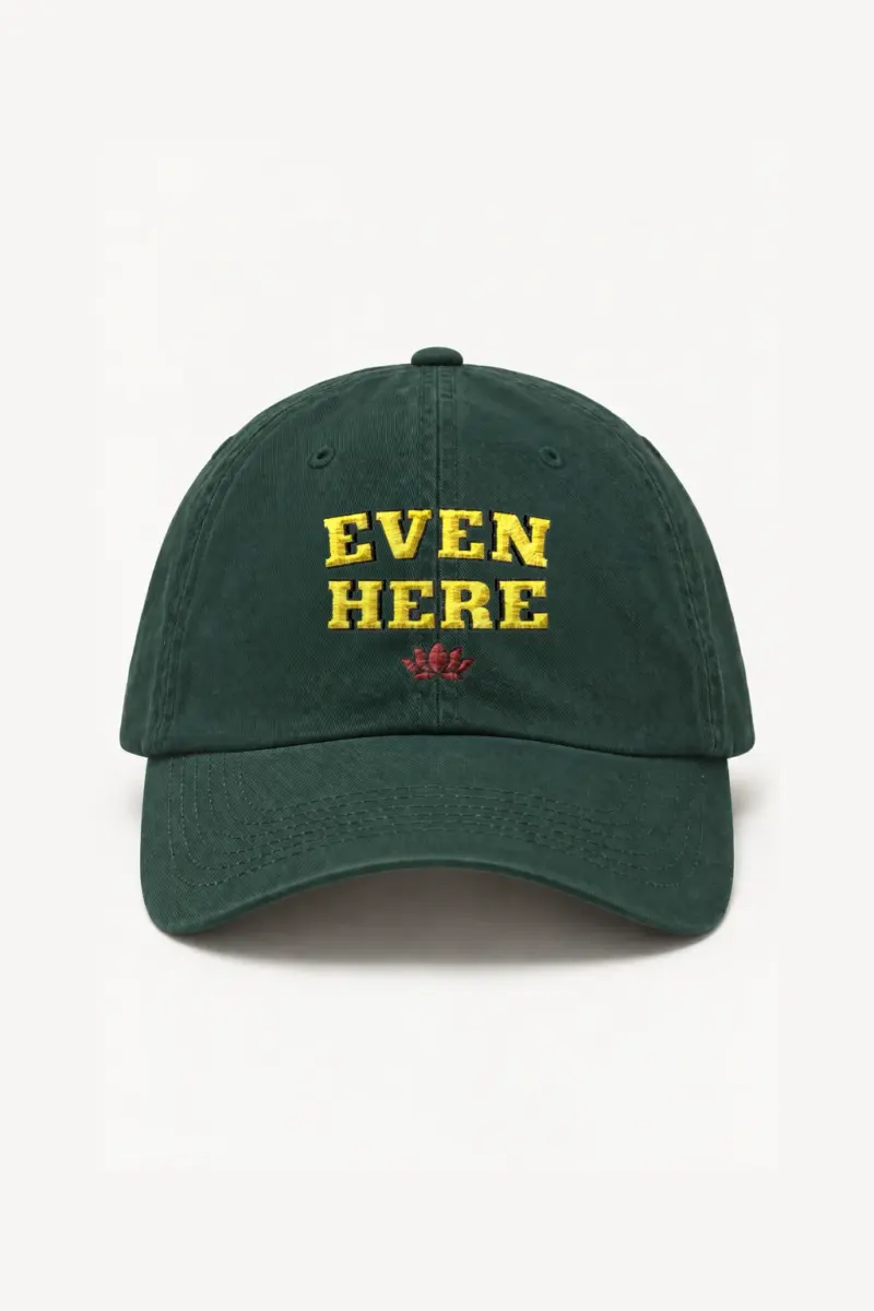 “Even Here” Classic Dad Hat · Embroidered | Yupoong 6245CM