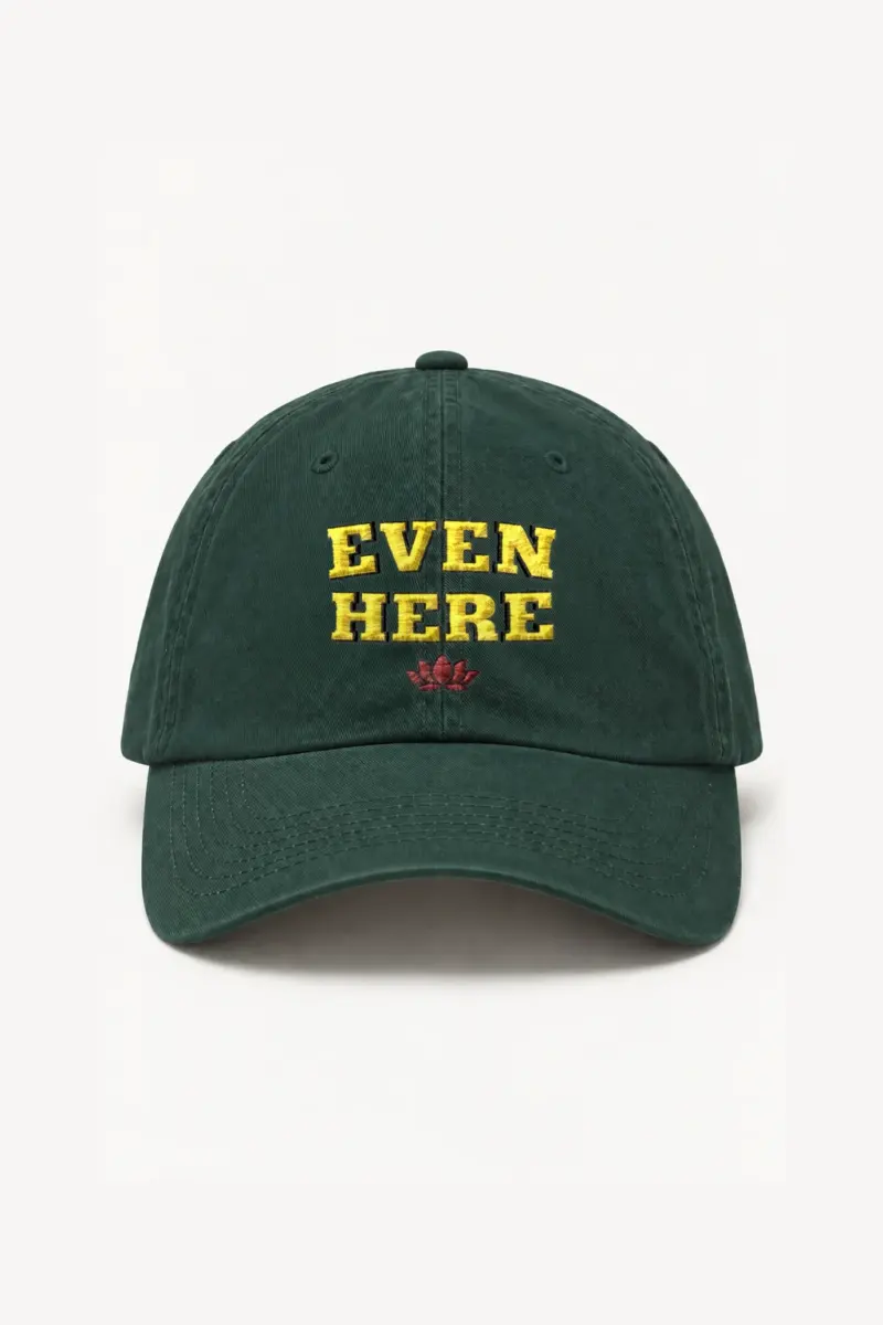 “Even Here” Classic Dad Hat · Embroidered | Yupoong 6245CM