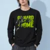 "Go Hard Or Go Home" Unisex Longsleeve T-shirt