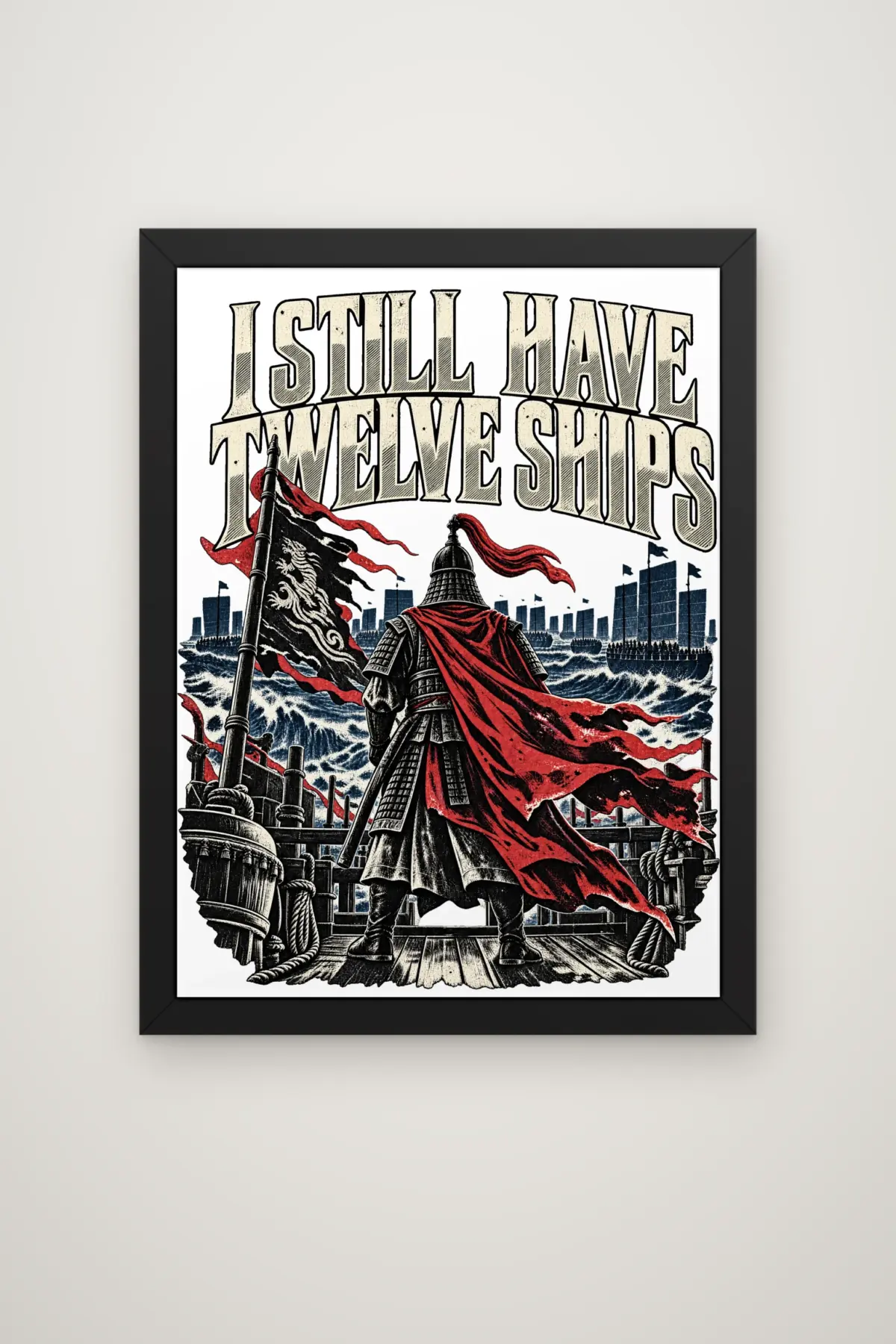 "I Still Have Twelve Ships" Premium Wooden Framed Poster