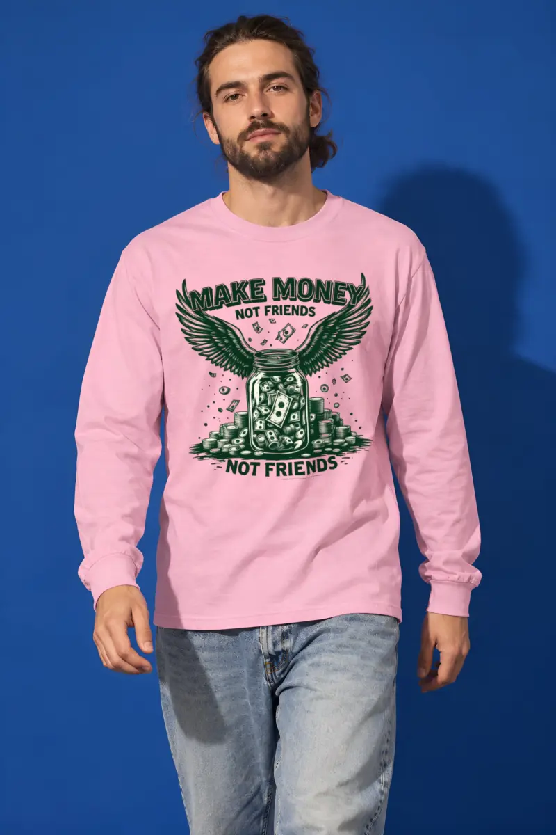 "Make Money Not Friends" Unisex Longsleeve T-shirt