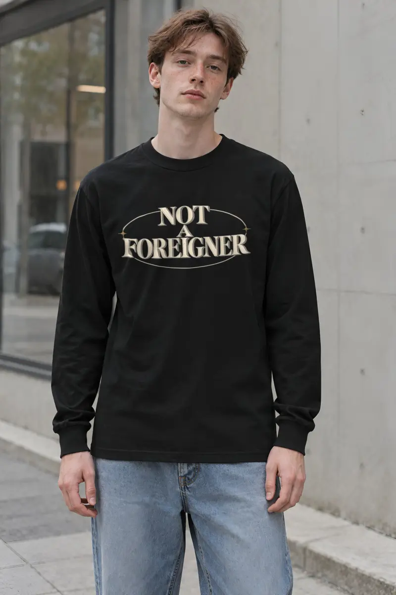 "Not A Foreigner" Unisex Longsleeve T-shirt
