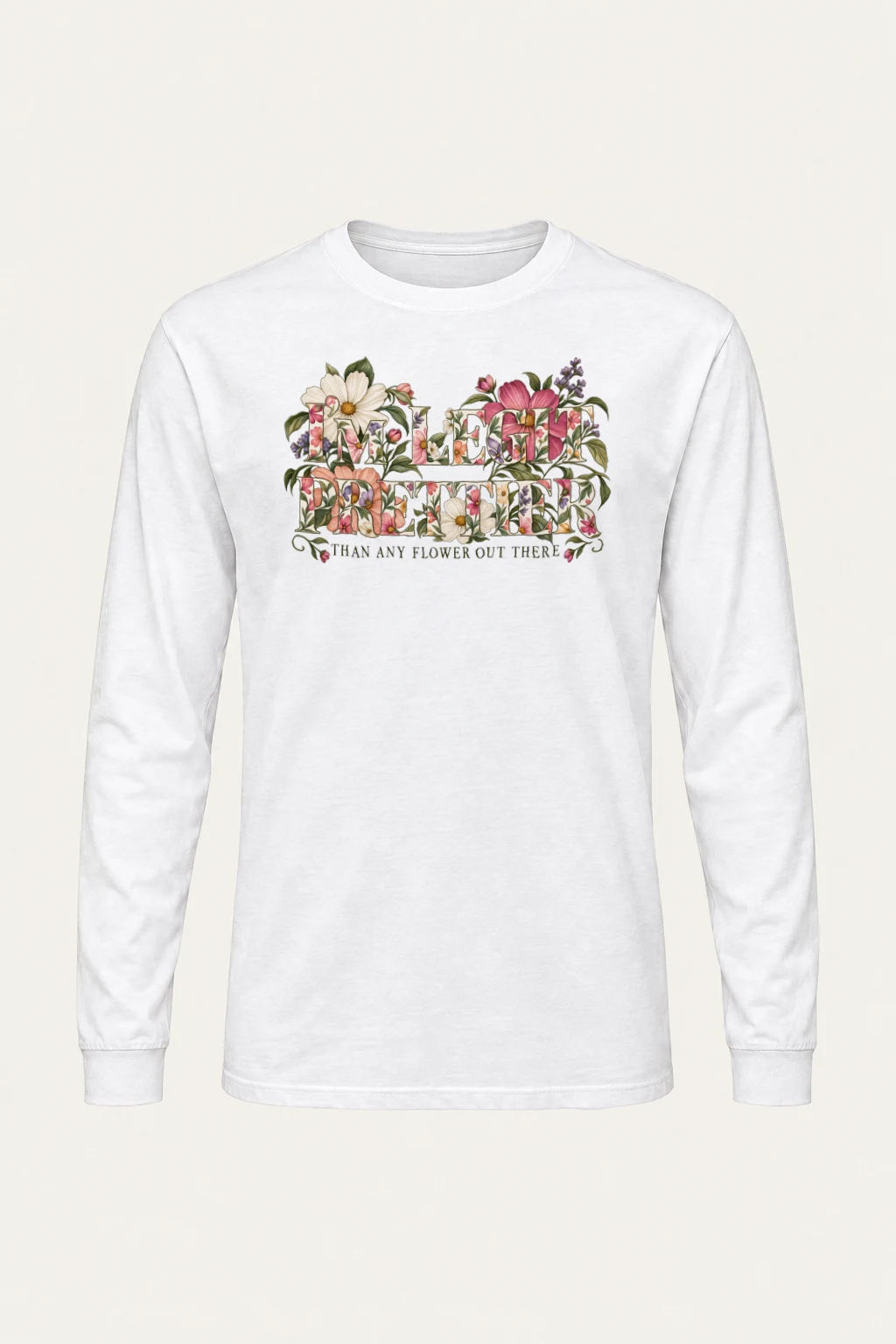 "Prettier Than Any Flower" Unisex Longsleeve T-shirt
