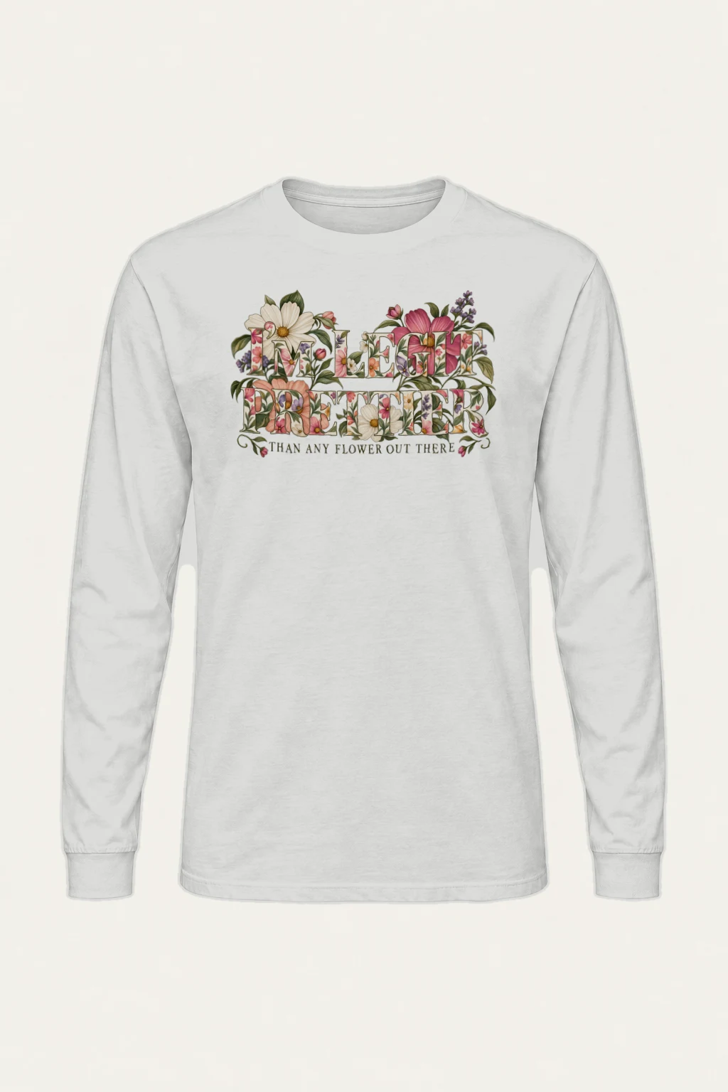 "Prettier Than Any Flower" Unisex Longsleeve T-shirt