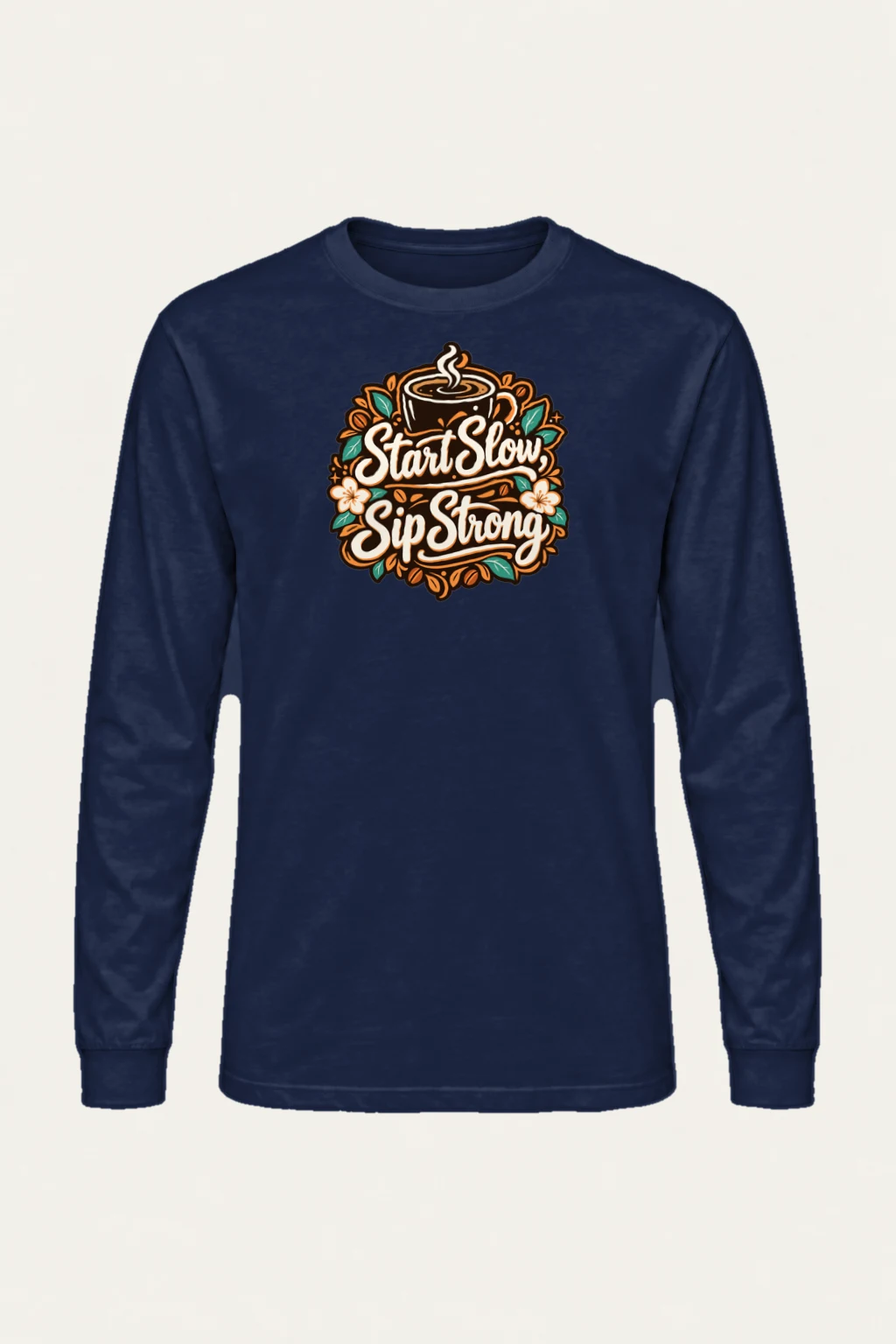 "Start Slow Sip Strong" Unisex Longsleeve T-shirt | Gildan 2400