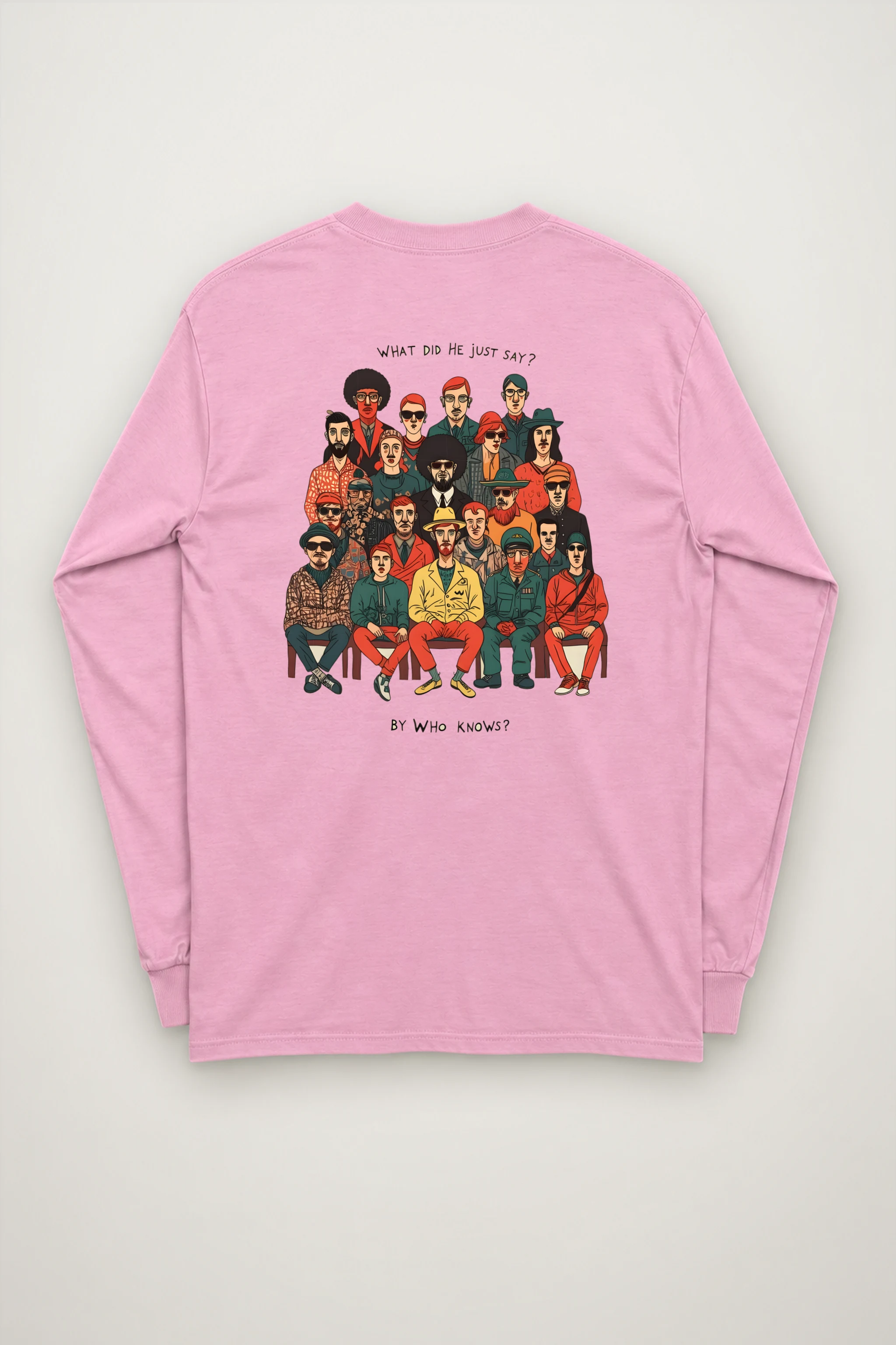 "What Did He Say" Unisex Longsleeve T-shirt
