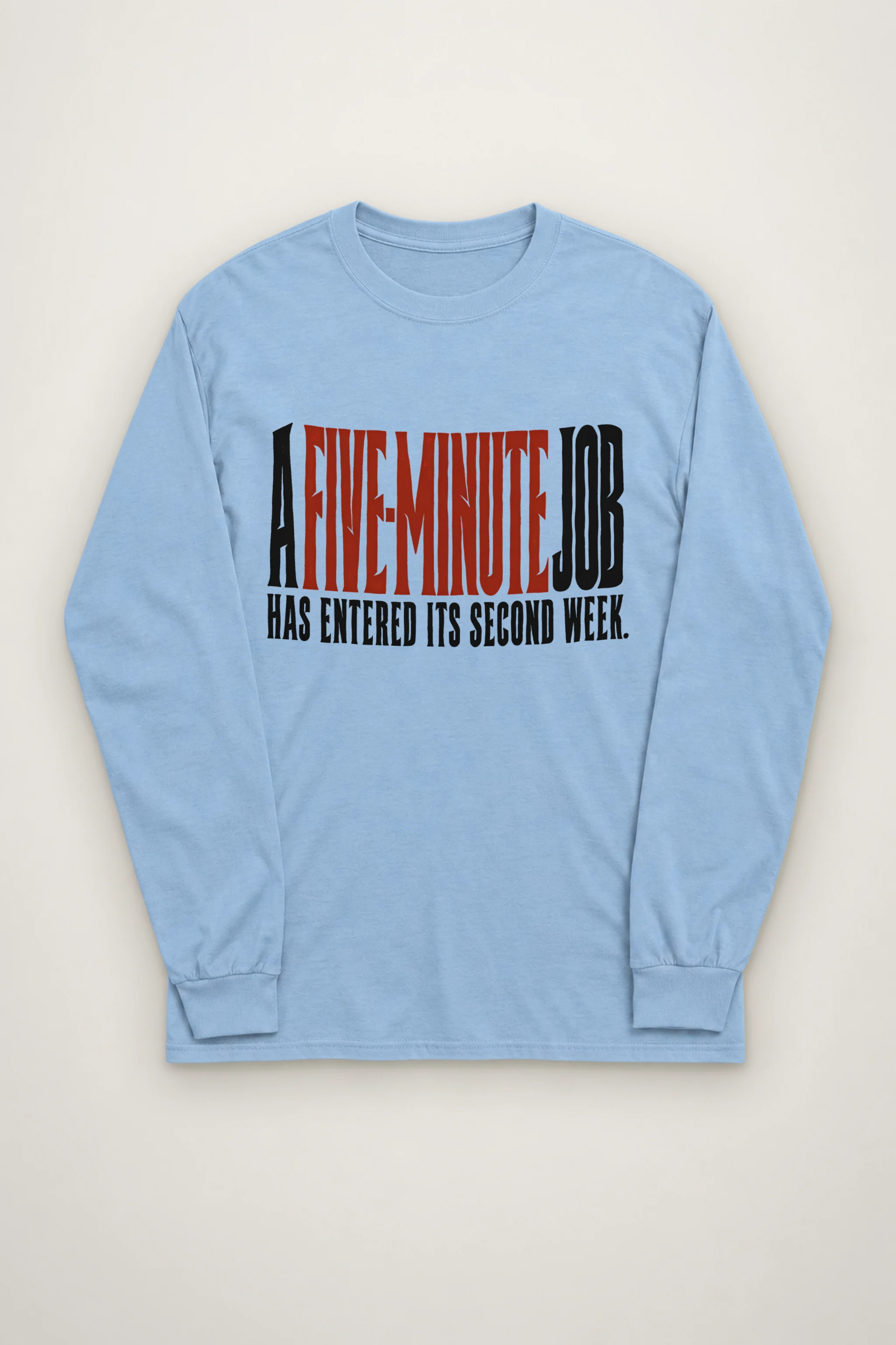 "A Five-Minute Job" Unisex Longsleeve T-shirt
