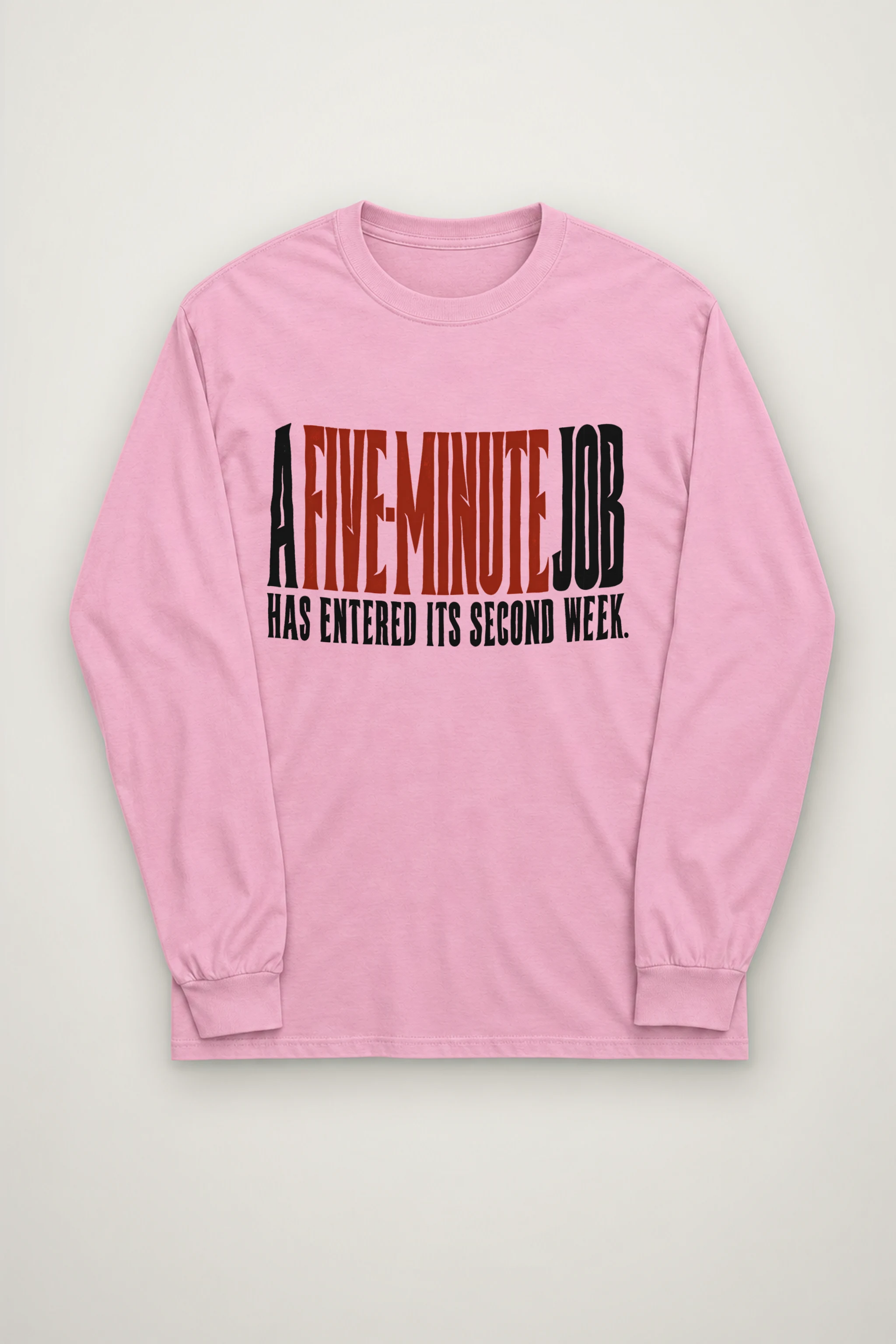 "A Five-Minute Job" Unisex Longsleeve T-shirt