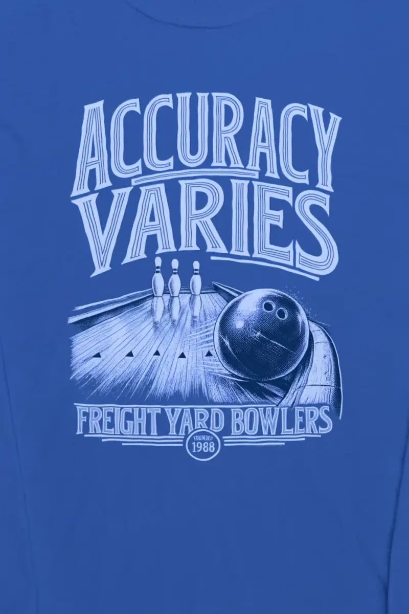"Accuracy Varies Freight Yard Bowlers" Unisex Longsleeve T-shirt - the graphic up close
