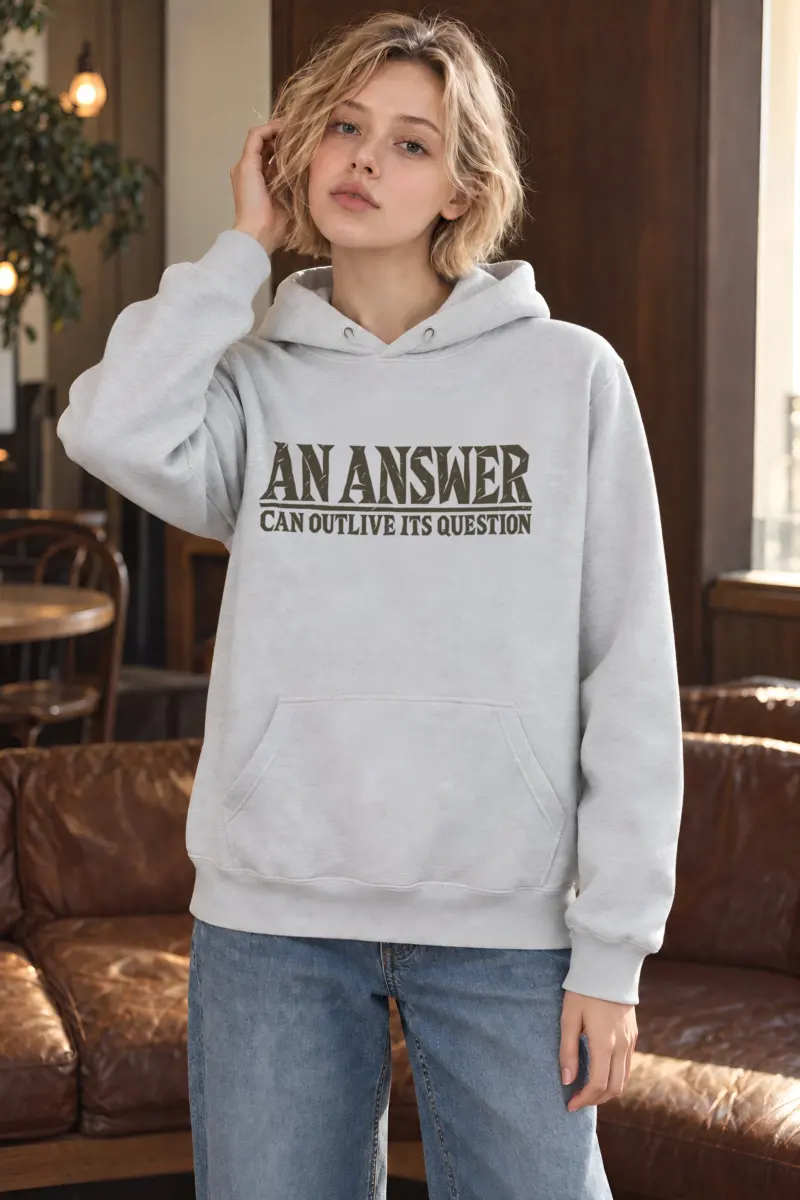 "AN ANSWER CAN OUTLIVE ITS QUESTION" Heavy Blend Unisex Pullover Hoodie