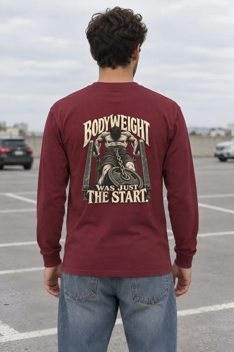“Bodyweight Was Just the Start” Unisex Longsleeve T-shirt