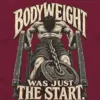 "Bodyweight Was Just the Start" Unisex Longsleeve T-shirt