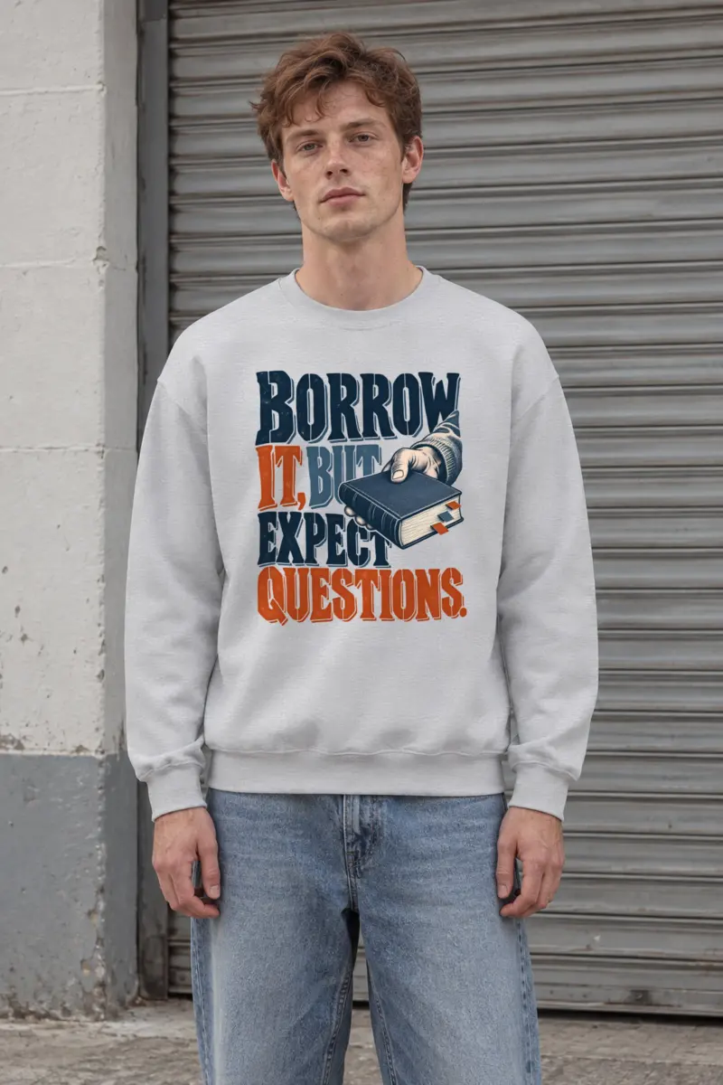 "Borrow It, But Expect Questions" Heavy Blend Unisex Crewneck Sweatshirt