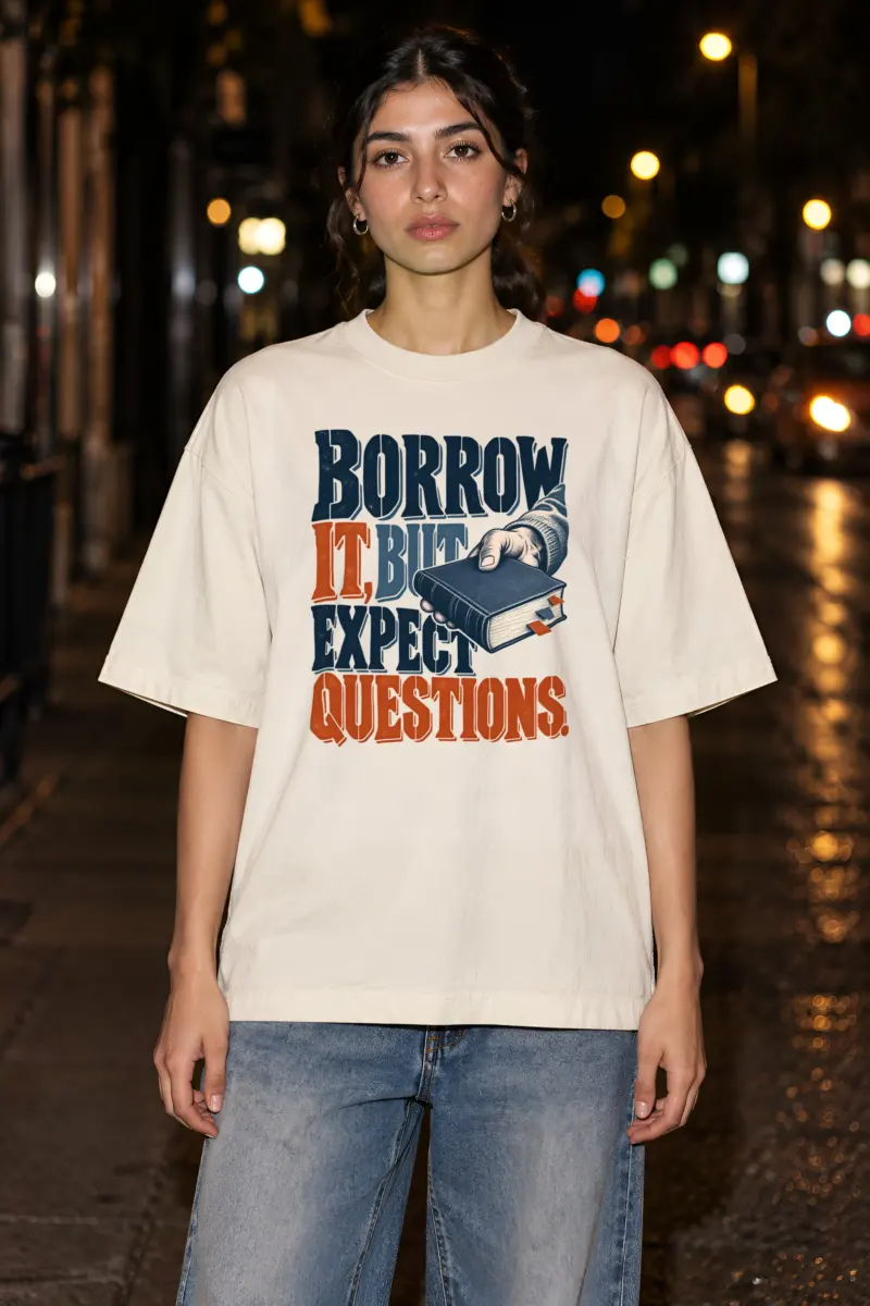 "Borrow It, But Expect Questions" Unisex Oversized Heavyweight Crewneck T-Shirt
