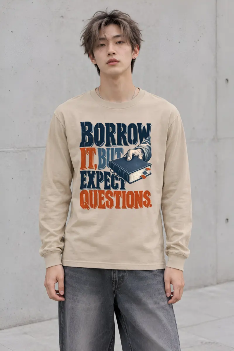 "BORROW IT, BUT EXPECT QUESTIONS" Unisex Longsleeve T-shirt