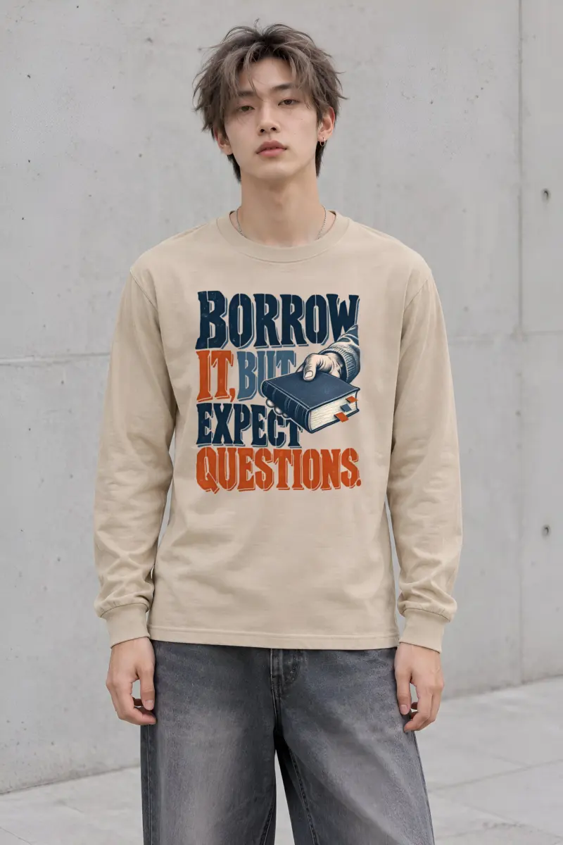 "BORROW IT, BUT EXPECT QUESTIONS" Unisex Longsleeve T-shirt