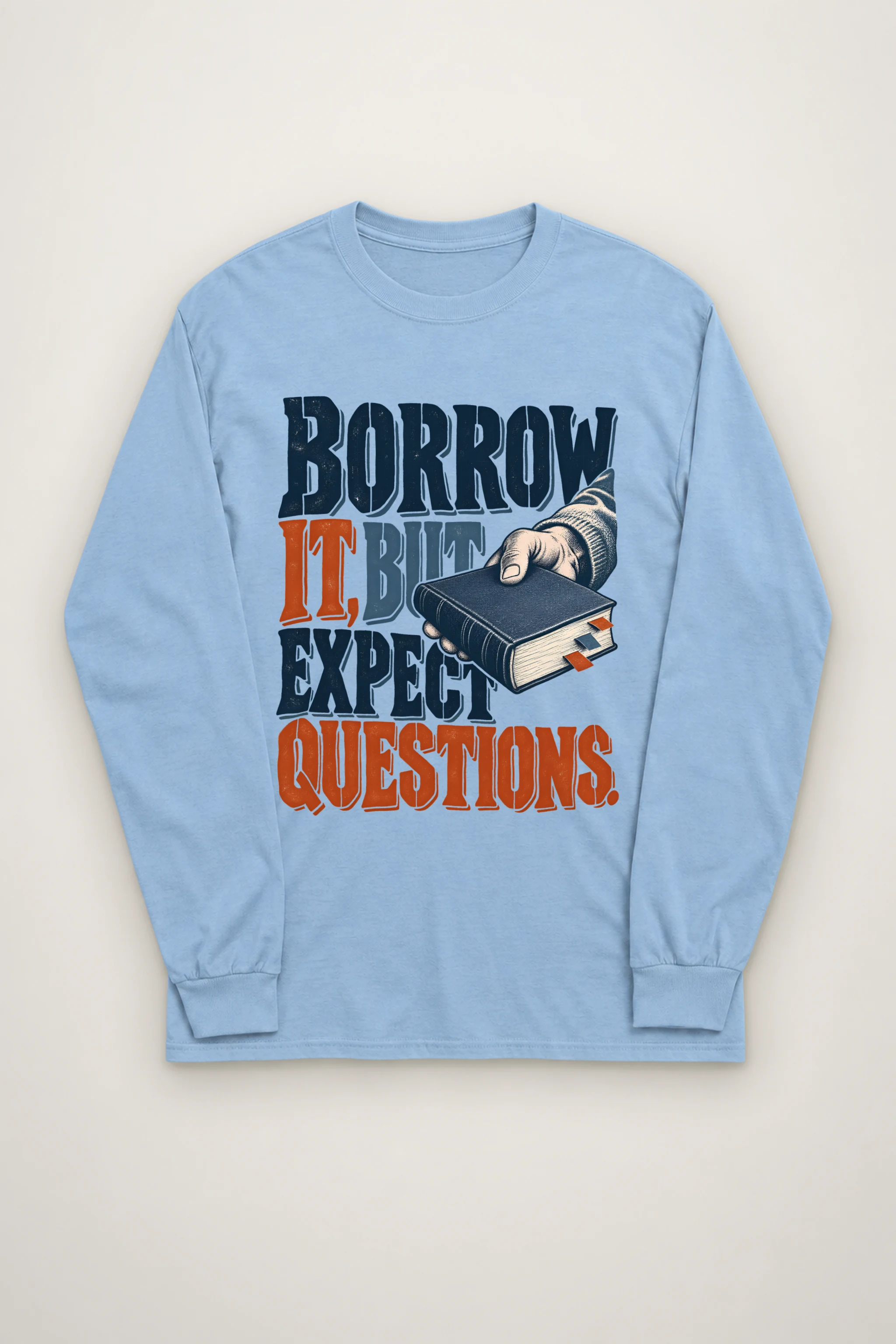 "BORROW IT, BUT EXPECT QUESTIONS" Unisex Longsleeve T-shirt