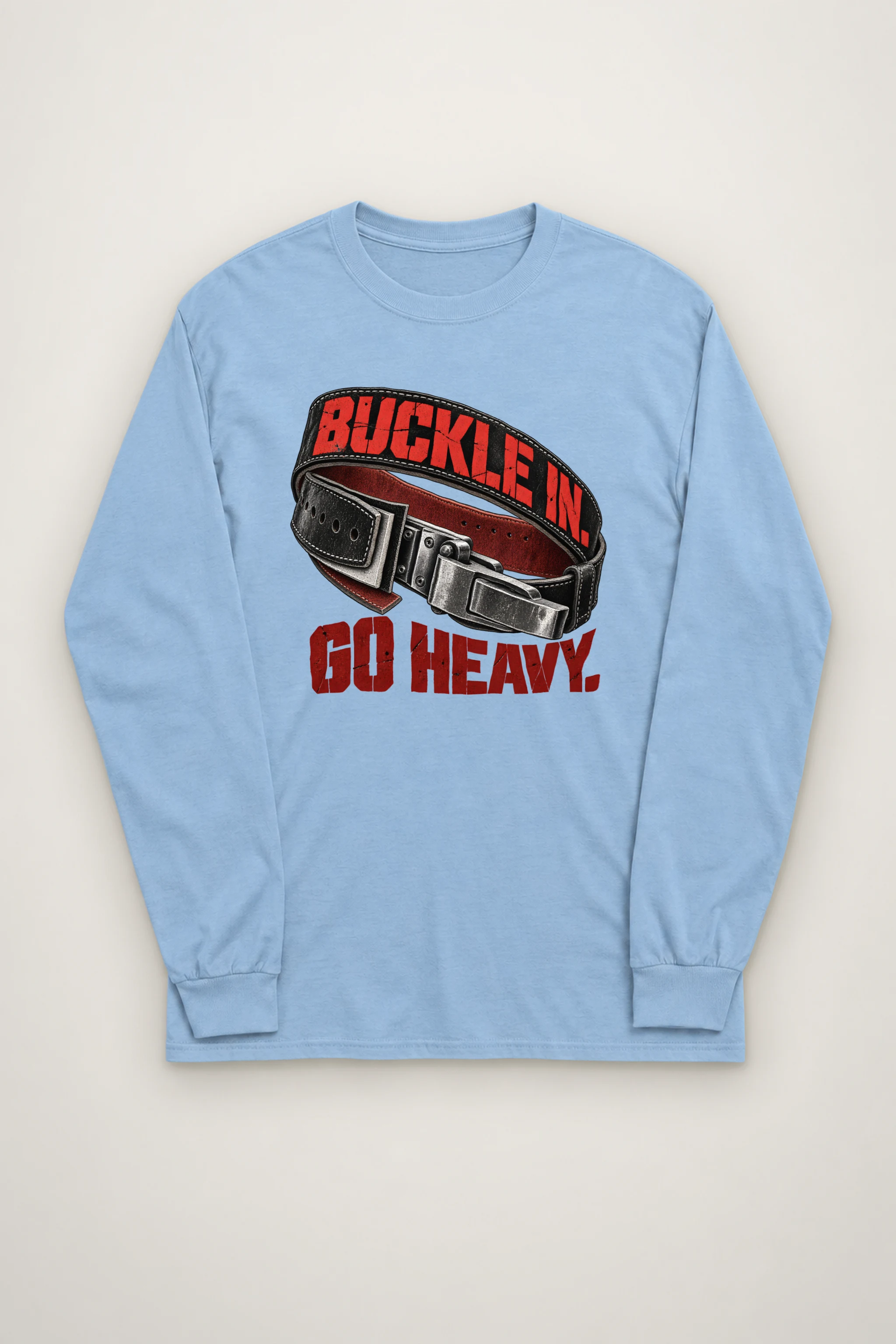 "Buckle In. Go Heavy." Unisex Longsleeve T-shirt