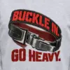 "Buckle In. Go Heavy." Unisex Longsleeve T-shirt