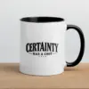 "Certainty Has a Cost" 11oz Ceramic Mug