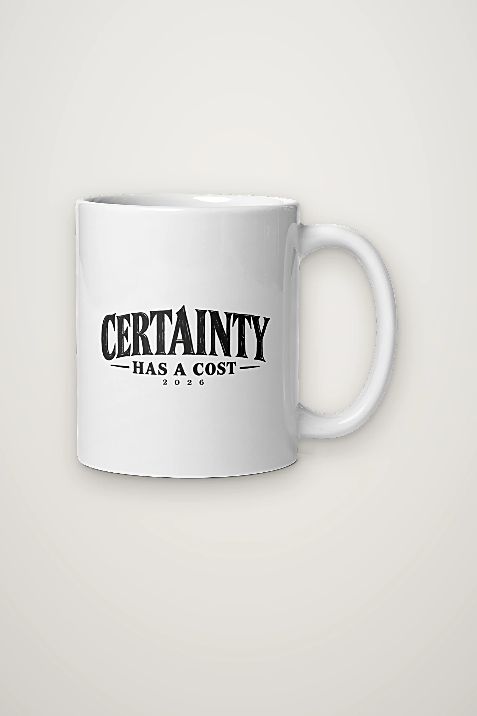 "Certainty Has a Cost" 11oz Ceramic Mug