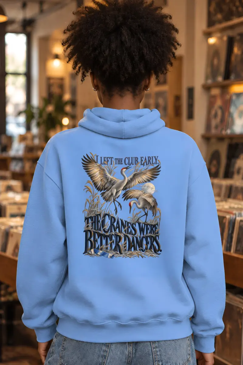 “Cranes Were Better Dancers” Unisex Pullover Hoodie