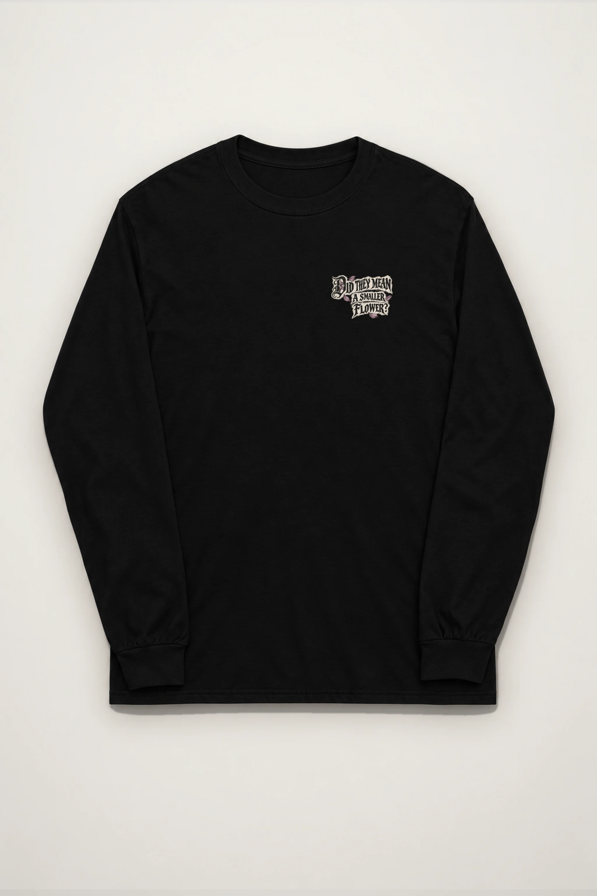 "Did They Mean a Smaller Flower?" Unisex Longsleeve T-shirt