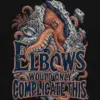 "Elbows Would Only Complicate This" Unisex Longsleeve T-shirt
