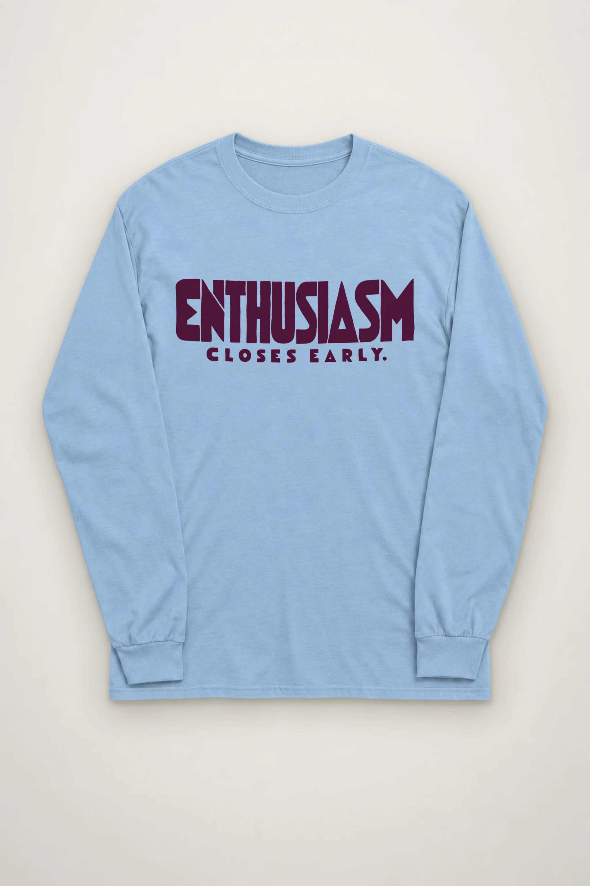 "Enthusiasm Closes Early" Unisex Longsleeve T-shirt