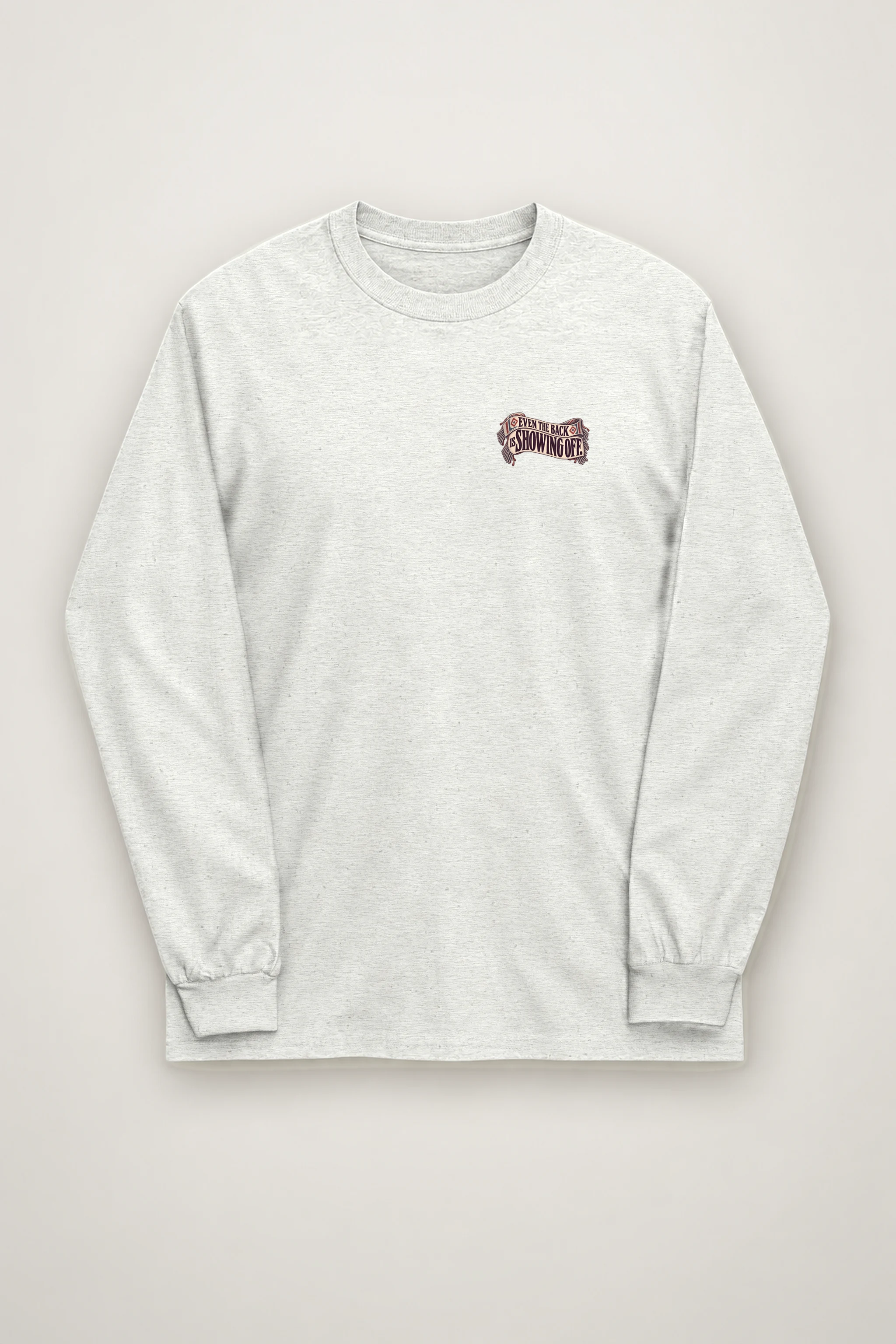 "Even the Back Is Showing Off" Unisex Longsleeve T-shirt