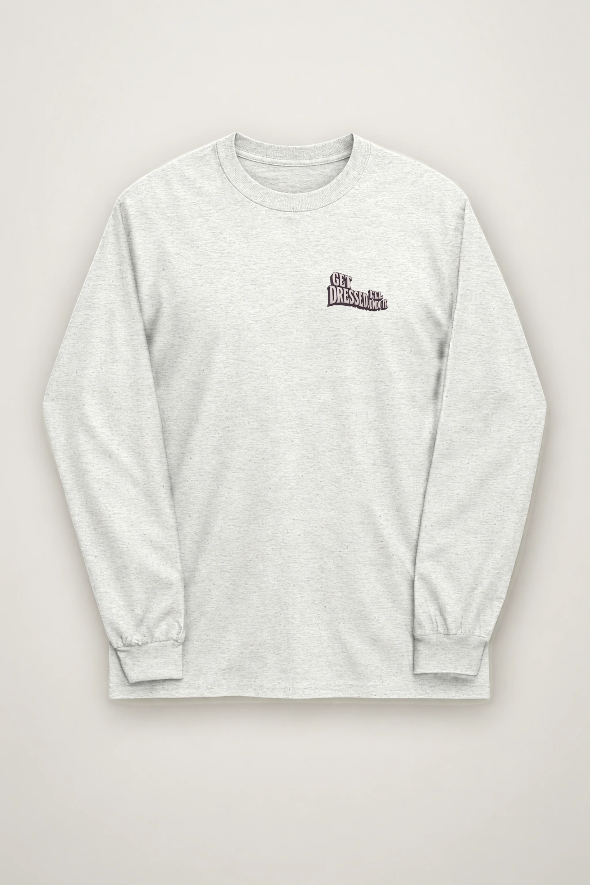 "Get Dressed, I'll Undo It" Unisex Longsleeve T-shirt