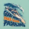 "Good Waves Take Some Paddling" Unisex Jersey Tank