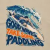 "Good Waves Take Some Paddling" Unisex Longsleeve T-shirt