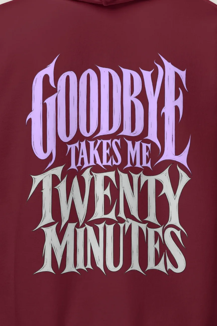 "Goodbye Takes Me Twenty Minutes" Heavy Blend Unisex Pullover Hoodie - the graphic up close