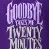"Goodbye Takes Me Twenty Minutes" Heavyweight Unisex Crewneck T-shirt