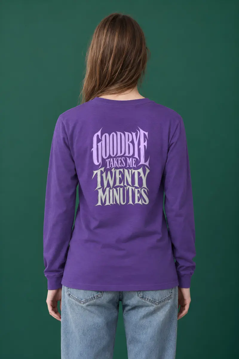 "Goodbye Takes Me Twenty Minutes" Unisex Longsleeve T-shirt