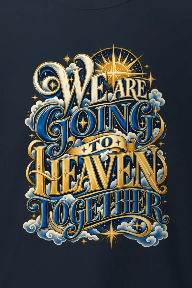 "We Are Going To Heaven Together" Heavyweight Unisex Crewneck T-shirt - the graphic up close