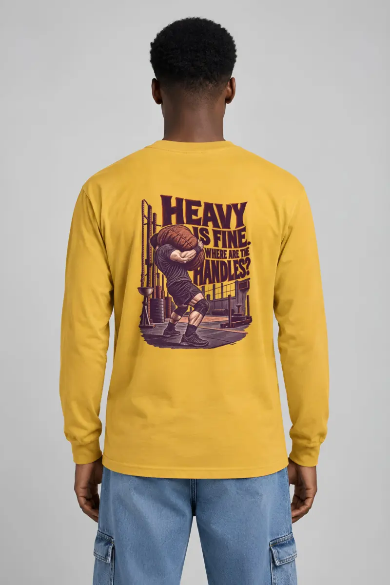 “Heavy Is Fine. Where Are the Handles?” Unisex Longsleeve T-shirt