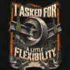 "I Asked For A Little Flexibility" Unisex Longsleeve T-shirt