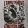 "I Came To Move Something Ridiculous" Heavyweight Unisex Crewneck T-shirt
