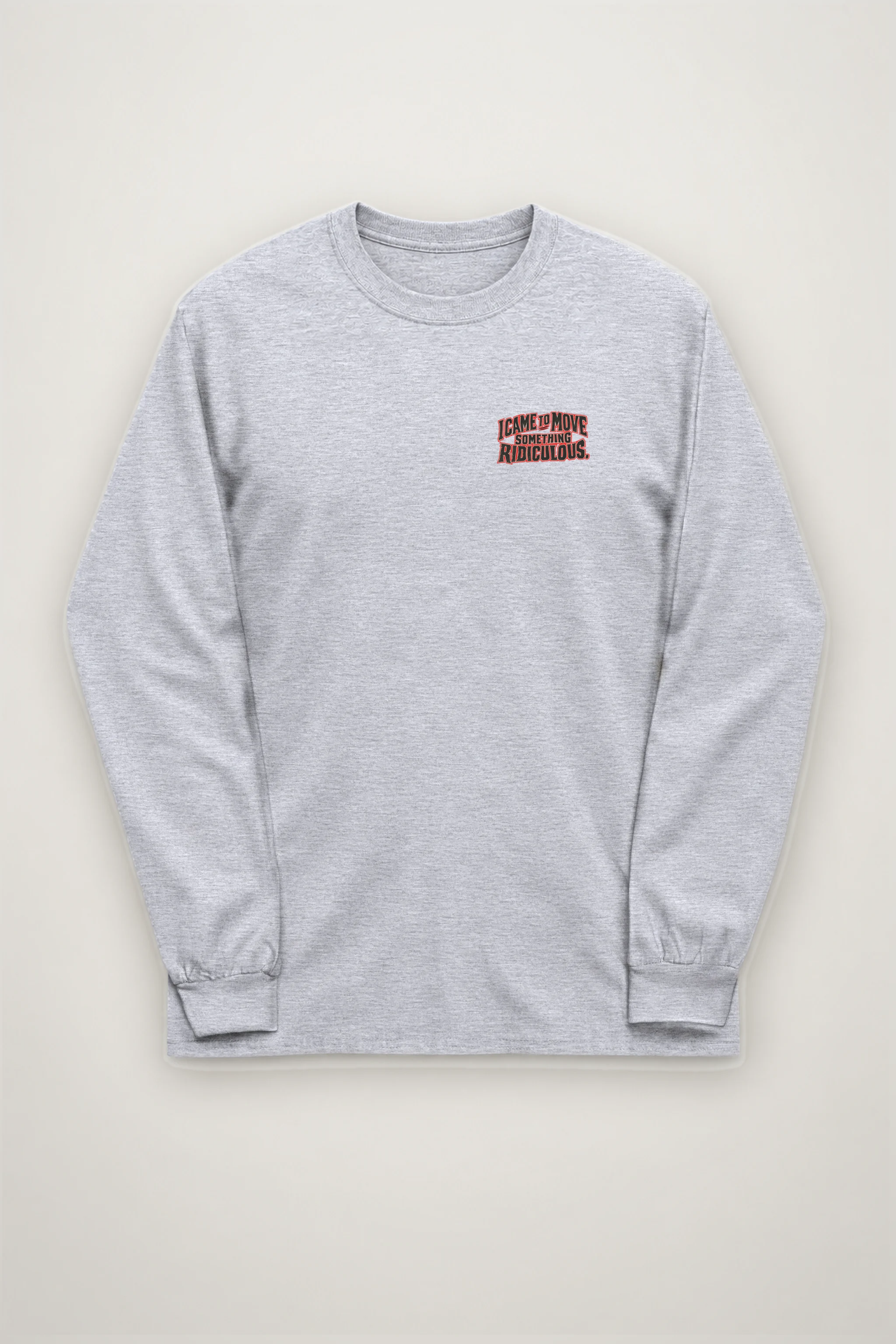 "I Came to Move Something Ridiculous" Unisex Longsleeve T-shirt