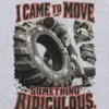 "I Came to Move Something Ridiculous" Unisex Longsleeve T-shirt