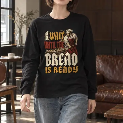 "I Wait Until the Bread Is Ready" Unisex Longsleeve T-shirt