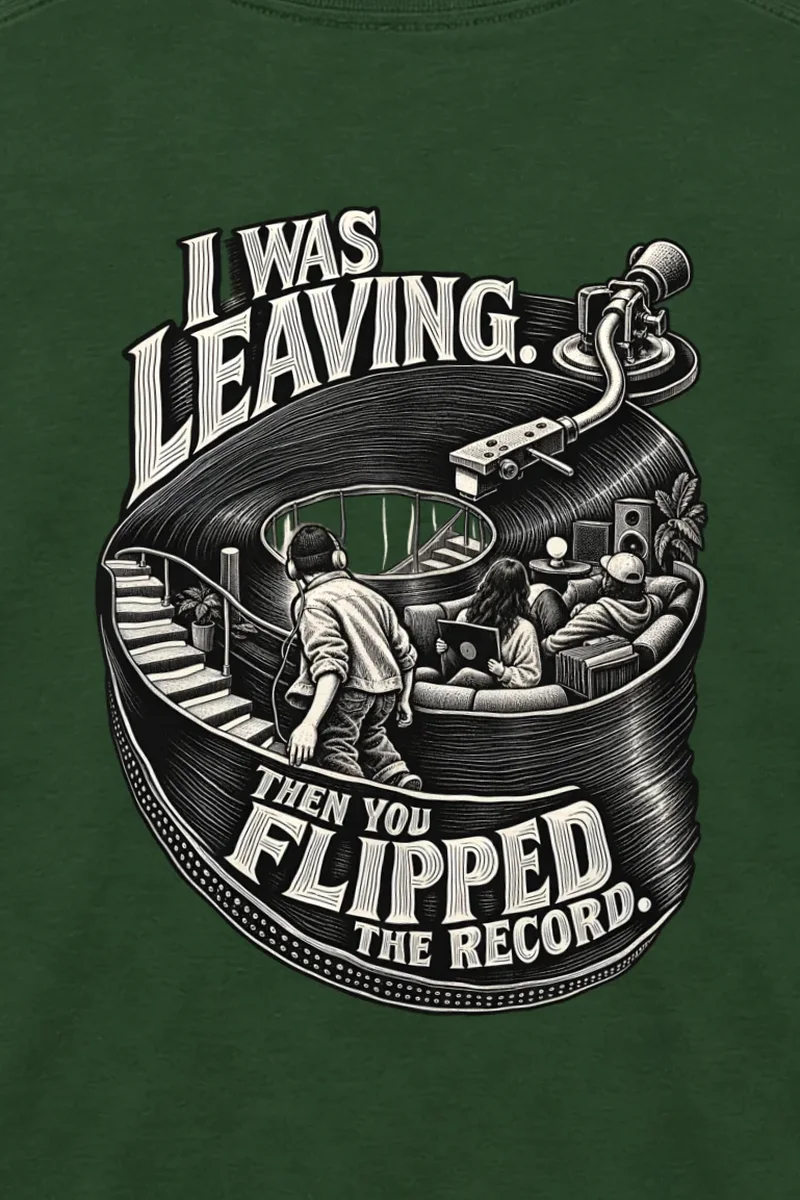 "I Was Leaving, Then You Flipped the Record" Unisex Longsleeve T-shirt - the graphic up close