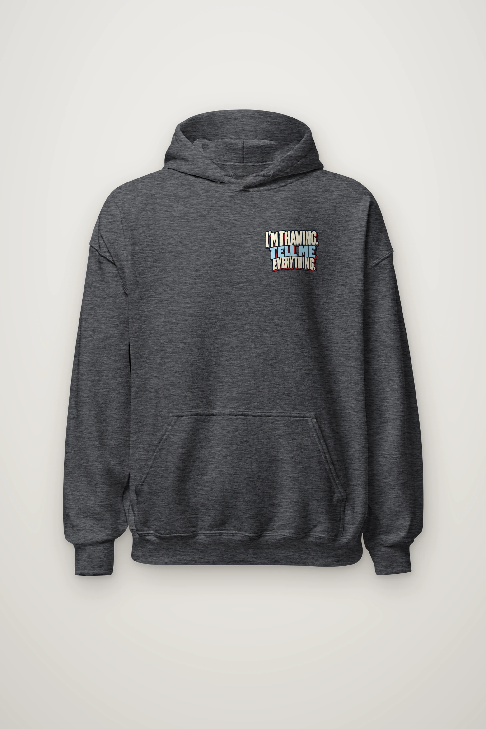"I'm Thawing Tell Me Everything" Heavy Blend Unisex Pullover Hoodie